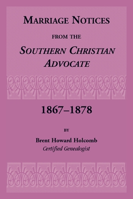 Marriage Notices from the Southern Christian Advocate, 1867-1878 - Brent Holcomb