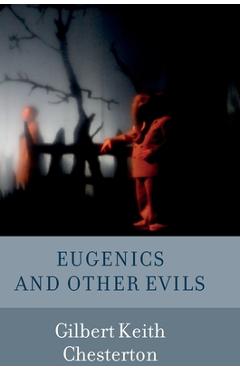 Coperta cărții 'Eugenics and Other Evils - G. K. Chesterton'