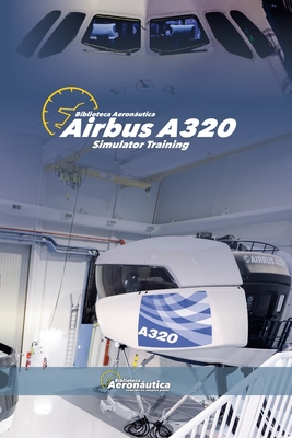 Airbus A320 Simulator Training - Biblioteca Aeronáutica