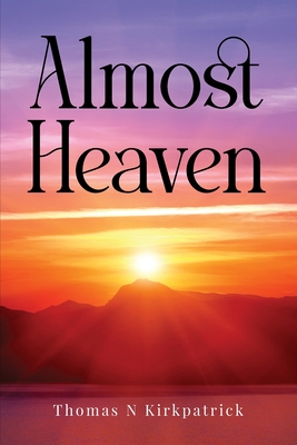 Almost Heaven - Thomas N. Kirkpatrick