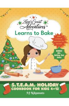 Coperta cărții 'Zoey's Great Adventures(TM) Learns to Bake: S.T.E.A.M. Holiday Cookbook for Kids 4-12 with 100+ Easy Stem Activities,'