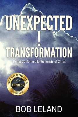 Coperta cărții 'Unexpected Transformation: Being Conformed to the Image of Christ - Bob Leland'