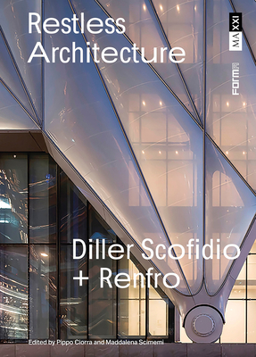 Restless Architecture: Diller Scofidio + Renfro - Pippo Ciorra
