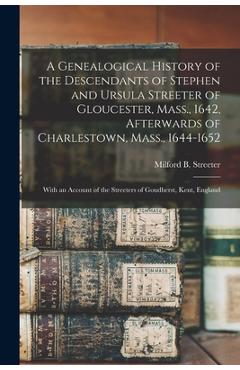 Coperta cărții 'A Genealogical History of the Descendants of Stephen and Ursula Streeter of Gloucester, Mass., 1642, Afterwards of'