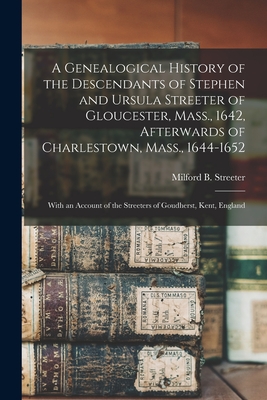 Coperta cărții 'A Genealogical History of the Descendants of Stephen and Ursula Streeter of Gloucester, Mass., 1642, Afterwards of'