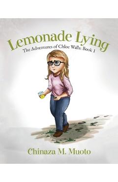 Poza produsului Lemonade Lying: The Adventures of Chloe Walls - Book 1 - Chinaza M. Muoto