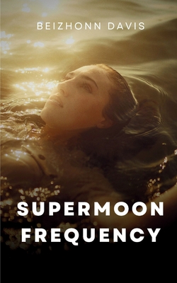 SuperMoon Frequency - Beizhonn Davis