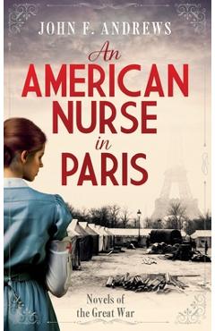Poza produsului An American Nurse in Paris: Novels of the Great War - John F. Andrews