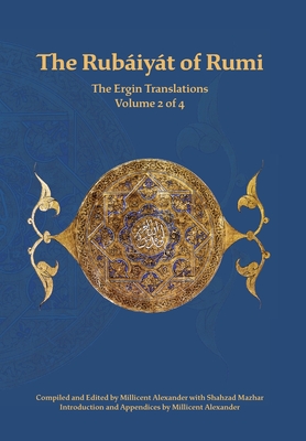 The Rubaiyat of Rumi, The Ergin Translations, Volume 2 - Mevlana Jalaluddin Rumi
