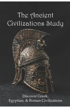 Coperta cărții 'The Ancient Civilizations Study: Discover Greek, Egyptian, & Roman Civilizations: Greek History Timeline - Boyce'