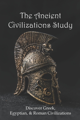 Coperta cărții 'The Ancient Civilizations Study: Discover Greek, Egyptian, & Roman Civilizations: Greek History Timeline - Boyce'