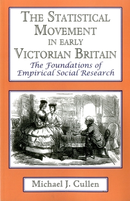 The Statistical Movement in Early Victorian Britain: The Foundations of Empirical Social Research - Michael J. Cullen