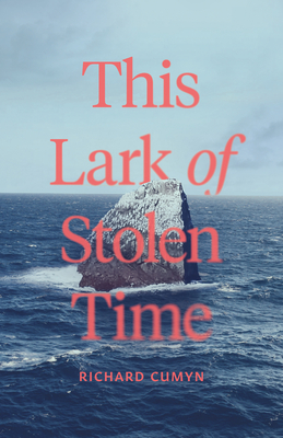 This Lark of Stolen Time - Richard Cumyn