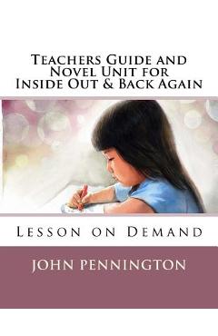 Coperta cărții 'Teachers Guide and Novel Unit for Inside Out & Back Again: Lesson on Demand - John Pennington'