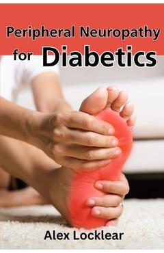 Coperta cărții 'Peripheral Neuropathy for Diabetics: Your Guide to Taking Control by Reversing Diabetic Neuropathy and Feeling Better -'