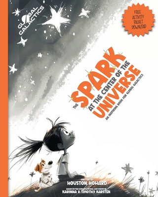 The Spark at the Center of the Universe: An Inspiring Book for Global Galactics - Karinna Karsten