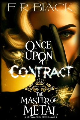 The Master of Metal: A Fairy Godmother Inc. novel -book 5 - F. R. Black