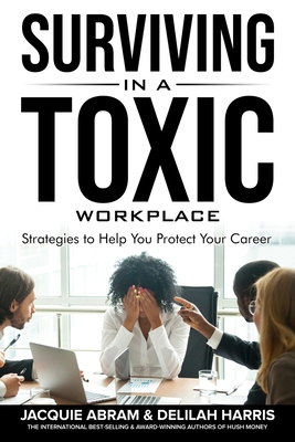Surviving in a Toxic Workplace: Strategies to Help You Protect Your Career - Delilah Harris