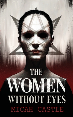 Coperta cărții 'The Women Without Eyes - Micah Castle'