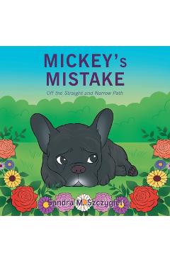 Coperta cărții 'Mickey's Mistake: Off the Straight and Narrow Path - Sandra M. Szczygiel'