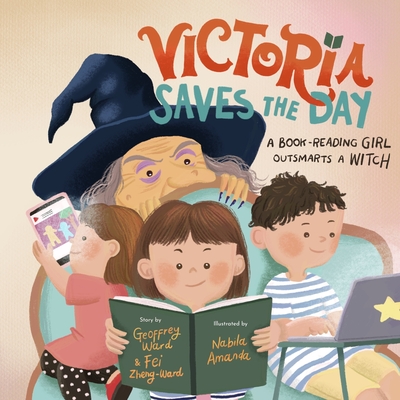 Victoria Saves the Day: a Book-Reading Girl Outsmarts a Witch - Geoffrey Ward
