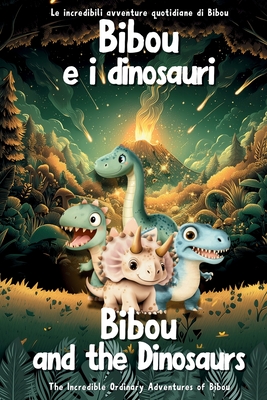 Bibou e i dinosauri - Bibou and the Dinosaurs: Libro educativo bilingue italiano-inglese per bambini - English-Italian Bilingual Story for Toddlers - Ordinary Parent