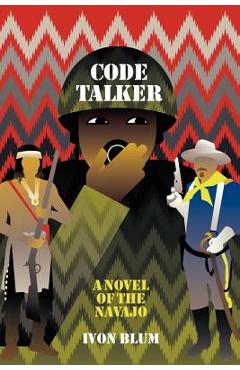 Coperta cărții 'Code Talker: A Novel of the Navajo - Ivon Blum'