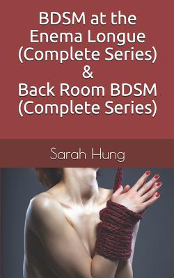 BDSM at the Enema Longue (Complete Series) & Back Room BDSM (Complete Series) - Sarah Hung