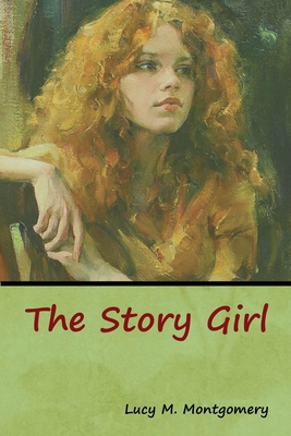 The Story Girl - Lucy M. Montgomery