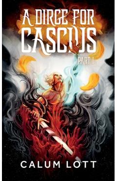 Poza produsului A Dirge For Cascius: Part I - Calum Lott