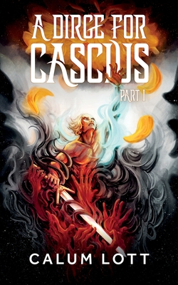 A Dirge For Cascius: Part I - Calum Lott