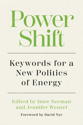 Power Shift: Keywords for a New Politics of Energy - Imre Szeman