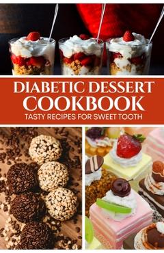Coperta cărții 'Diabetic Dessert Cookbook: Tasty Recipes for Sweet Tooth - Liam Luxe'