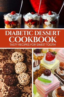 Coperta cărții 'Diabetic Dessert Cookbook: Tasty Recipes for Sweet Tooth - Liam Luxe'