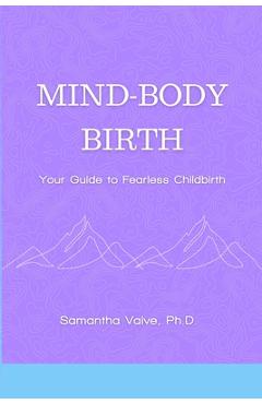 Coperta cărții 'Mind-Body, Birth: Your Guide to Fearless Childbirth - Samantha Vaive'