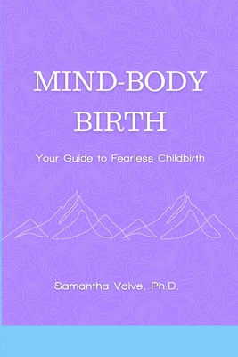 Mind-Body, Birth: Your Guide to Fearless Childbirth - Samantha Vaive