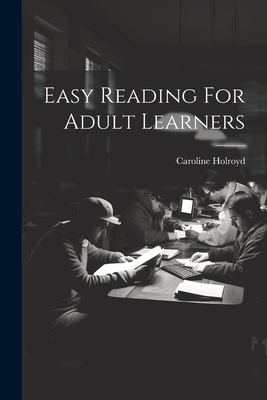 Easy Reading For Adult Learners - Caroline Holroyd
