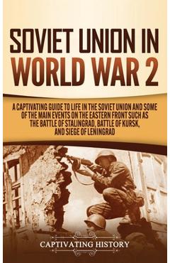 Poza produsului Soviet Union in World War 2: A Captivating Guide to Life in the Soviet Union and Some of the Main Events on the Eastern Front Such as the Battle of - Captivating History