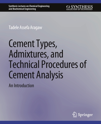 Cement Types, Admixtures, and Technical Procedures of Cement Analysis: An Introduction - Tadele Assefa Aragaw