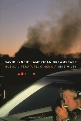 David Lynch's American Dreamscape: Music, Literature, Cinema - Mike Miley
