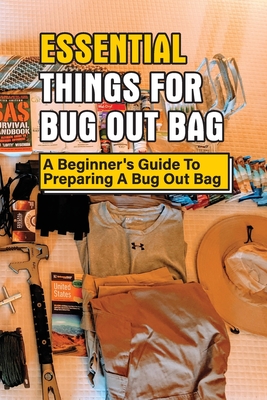 Essential Things For Bug Out Bag: A Beginner's Guide To Preparing A Bug Out Bag: Information About Bug Out Bag - Julian Colasuonno