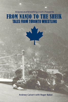 From Nanjo to The Sheik: Tales from Toronto wrestling - Roger Baker