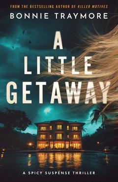 Coperta cărții 'A Little Getaway: A Spicy Suspense Thriller - Bonnie Traymore'