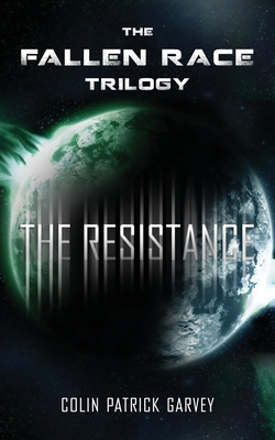 Book III: The Resistance (The Fallen Race Trilogy) - Colin Patrick Garvey