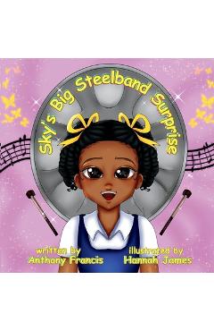 Coperta cărții 'Sky's Big Steelband Surprise: A Heartwarming Story of Music, Culture, and Family - Anthony Francis'
