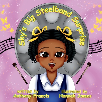 Sky's Big Steelband Surprise: A Heartwarming Story of Music, Culture, and Family - Anthony Francis