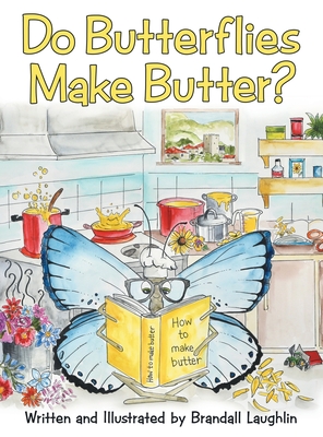 Do Butterflies Make Butter? - Brandall Laughlin