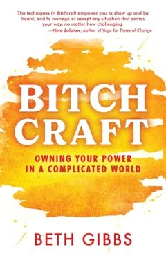 Poza produsului Bitchcraft: Owning Your Power in a Complicated World - Beth Gibbs