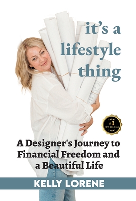 It's a Lifestyle Thing: A Designer's Journey To Financial Freedom and a Beautiful Life - Kelly Lorene Cummings