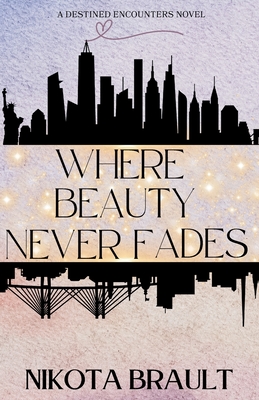 Where Beauty Never Fades - Nikota Brault